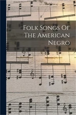 Folk Songs Of The American Negro (Paperback or Softback)