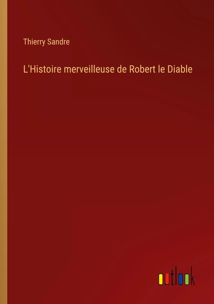 Thierry Sandre | L'histoire Merveilleuse De Robert Le Diable | Taschenbuch-image