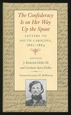 The Confederacy Is on Her Way Up the Spout: Letters to South Car