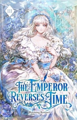 The Emperor Reverses Time Volume III (Light Novel) - Paperback NEW Blooming Bouq