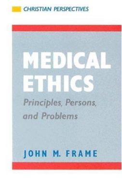 Medical Ethics: Principles, Persons, and Problems by