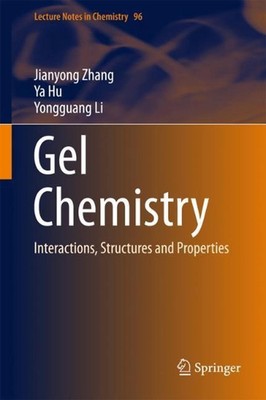 Gel Chemistry: Interactions, Structures and Properties by Jianyong Zhang (Englis