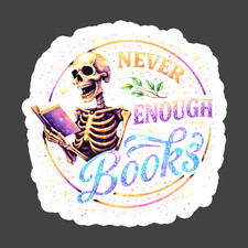 Book Lover Sticker Vinyl Decal Never Enough Books Skeleton Reader