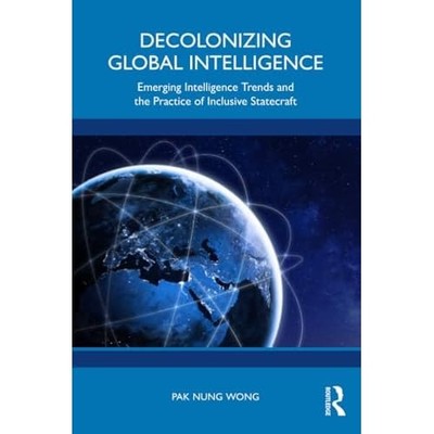 Decolonizing Global Intelligence : Emerging Intelligenc -  NEW Pak Nung Wong 202