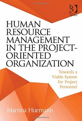 Human Resource Management in the Project-Orient, Huemann**