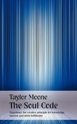 The Soul Code: Experience the creation principle for knowledge, succes and wish 