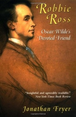 ROBBIE ROSS: OSCAR WILDE'S DEVOTED FRIEND By Jonathan Fryer Excellent Condition