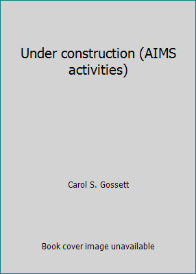 Under construction (AIMS activities) by Carol S. Gossett