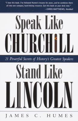 Speak Like Churchill, Stand Like Lincoln: 21 Powerful Secrets of (0761563512)