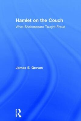 Hamlet on the Couch : What Shakespeare Taught Freud, Hardcover by Groves, Jam...