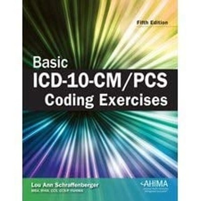 Basic ICD-10-CM/PCS Coding Exercises Lou Ann Schraffenberger