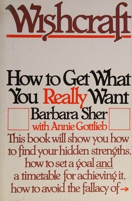 Wishcraft : How to Get What You Really Want Annie, Sher, Barbara