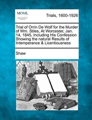Shaw - Trial of Orrin de Wolf for the Murder of Wm. Stiles at Worcest - T555z