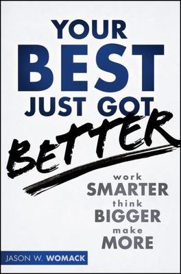 Your Best Just Got Better: Work Smarter, Think Bigger, Achieve More, USED-Very G
