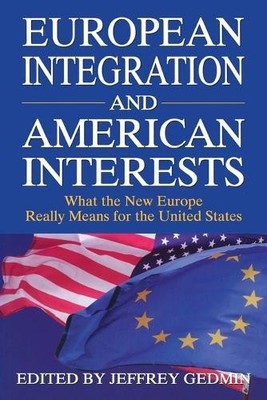 Jeffrey Gedmin European Integration and American Interests (Paperback)