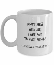 I Get Paid To Hurt People - Funny Physical Therapists Coffee Mug