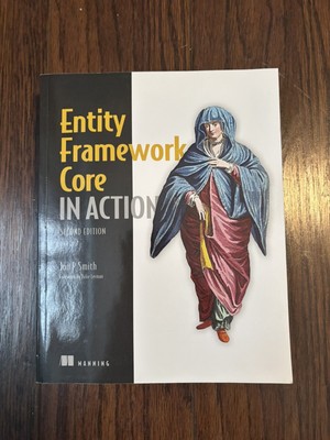 Entity Framework Core in Action by Jon Smith (2018, Trade Paperback)