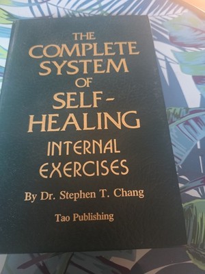 The Complete System of Self-Healing Internal Exercises by Stephen T. Chang - 