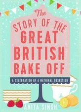 The Story of the Great British Bake Off - Hardcover By Singh, Anita - GOOD