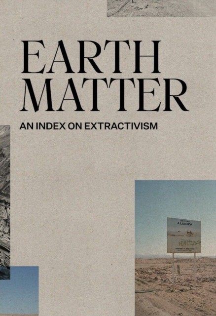 Earth Matter An Index On Extractivism