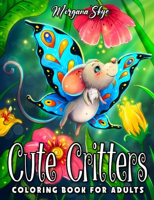 Cute Critters Coloring Book for Adults Adorable Fantasy Creatures and Whimsic...