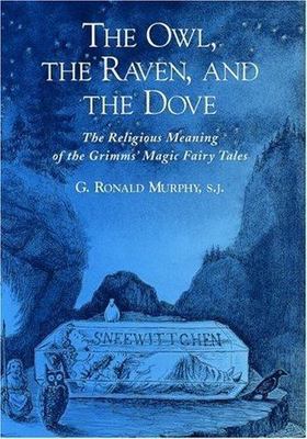 Owl, the Raven, and the Dove : The Religious Meaning of the Grimms' Magic Fai...