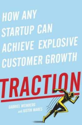 Traction: How Any Startup Can Achieve Explosive Customer Growth - GOOD