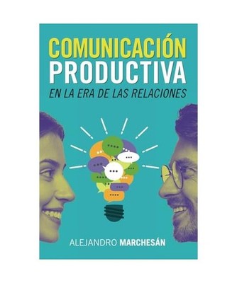 Comunicación Productiva en la Era de las Relaciones, Alejandro Marchesan