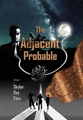 The Adjacent Probable by Skylar Ray Foxx Hardcover Book