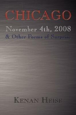 Chicago November 4Th, 2008: & Other Poems Of Surprise