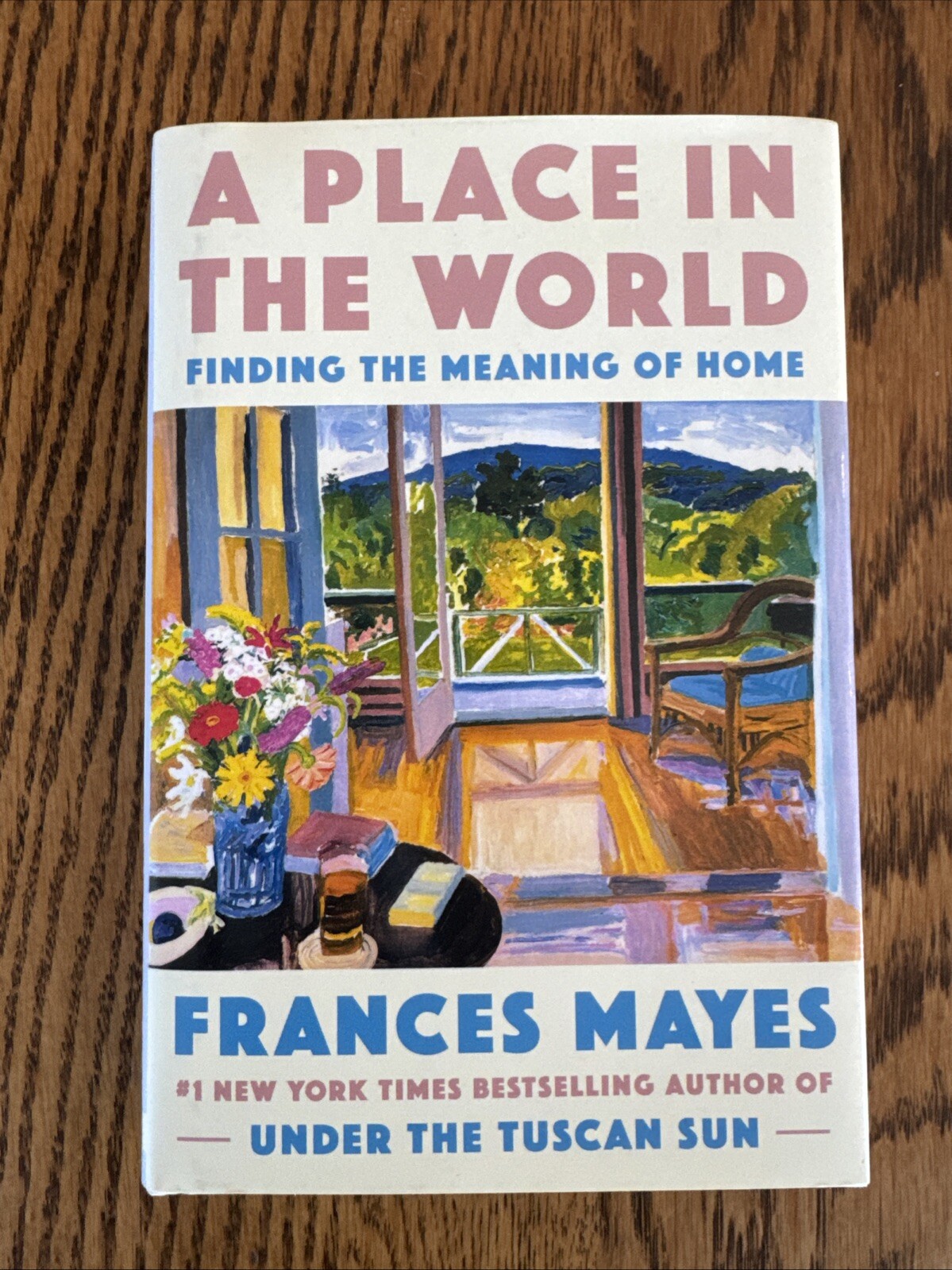 Place in the World : Finding the Meaning of Home by Frances Mayes