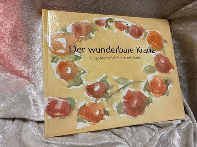 Der wunderbare Kranz; Junge Menschen beten mit Maria Michael, Schlatzer: