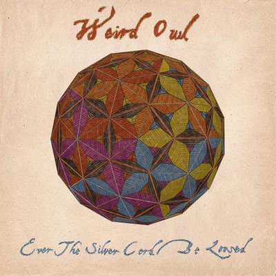 WEIRD OWL - EVER THE SILVER CORD BE LOOSED NEW VINYL RECORD