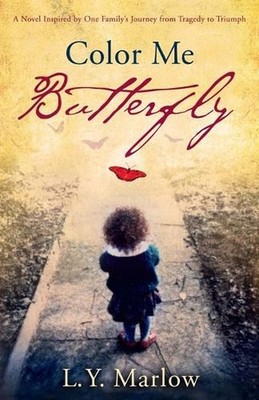 Color Me Butterfly: A Novel Inspired by One Family's Journey from Tragedy to Tri