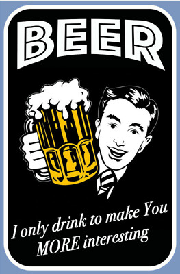 Blechschild 20x30 Beer I only drink to make You More interesting Bier Ich trinke