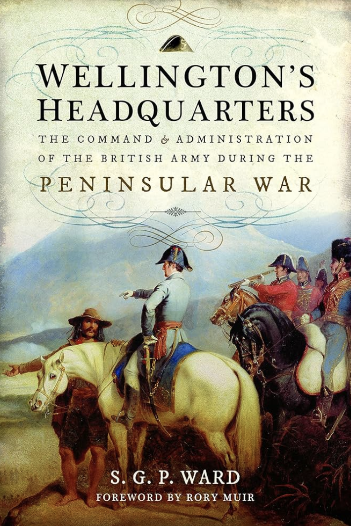 WELLINGTON’S HEADQUARTERSThe Command and Administration of the British Army ...