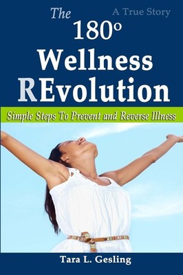 The 180 Degree Wellness Revolution: Simple Steps to Prevent and Reverse Illness