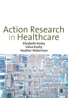 Action Research in Healthcare Elizabeth Koshy (u. a.) Taschenbuch Englisch 2010