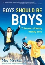 Boys Should Be Boys: 7 Secrets to Raising Healthy Sons - Hardcover - GOOD