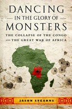 Dancing in the Glory of Monsters : The Collapse of the Congo and