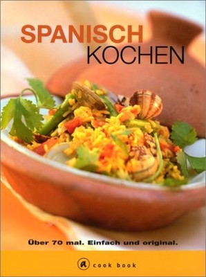 Spanisch kochen : über 70 mal ; einfach und original