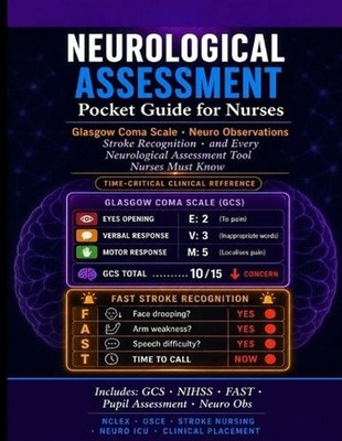 Neurological Assessment Pocket Guide for Nurses.: Glasgow Coma Scale, Neuro Obse
