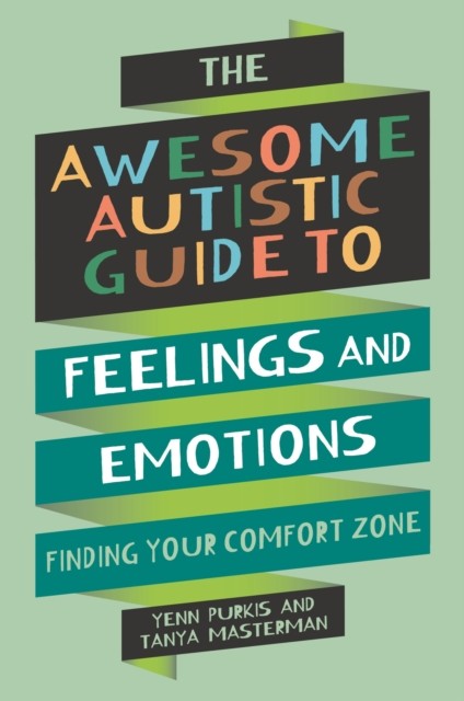 The Awesome Autistic Guide to Feelings and Emotions by Tanya Masterman