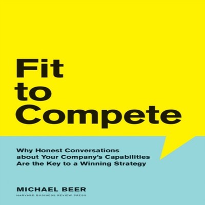 Fit to Compete Why Honest Conversations About Your Company's Capa