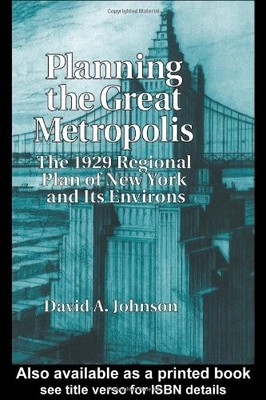 PLANNING THE GREAT METROPOLIS: THE 1929 REGIONAL PLAN OF By David A. Johnson VG+