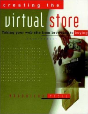 Creating the Virtual Store : Taking Your Website from Browsing to Buying by...
