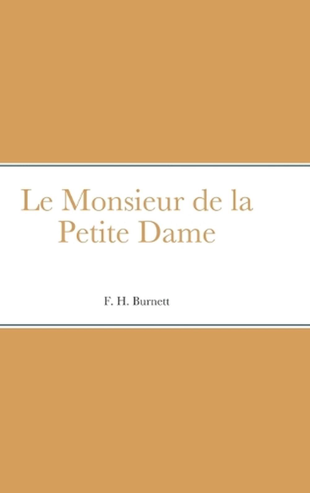 Le Monsieur de la Petite Dame by F.H. Burnett Hardcover Book