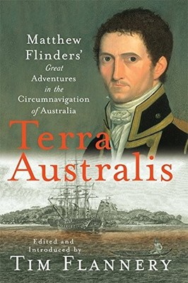 TERRA AUSTRALIS: MATTHEW FLINDERS' GREAT ADVENTURES IN THE By Tim Flannery *VG+*
