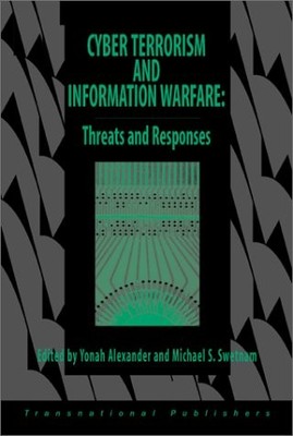 CYBER TERRORISM AND INFORMATION WARFARE: THREATS AND By Yonah Alexander NEW