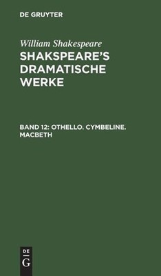 Othello. Cymbeline. Macbeth: Aus, [Dramatische Werke] Shakspeare's Dramatische W
